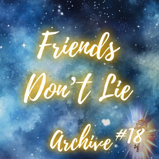 Archive #18 -Friends Don’t Lie