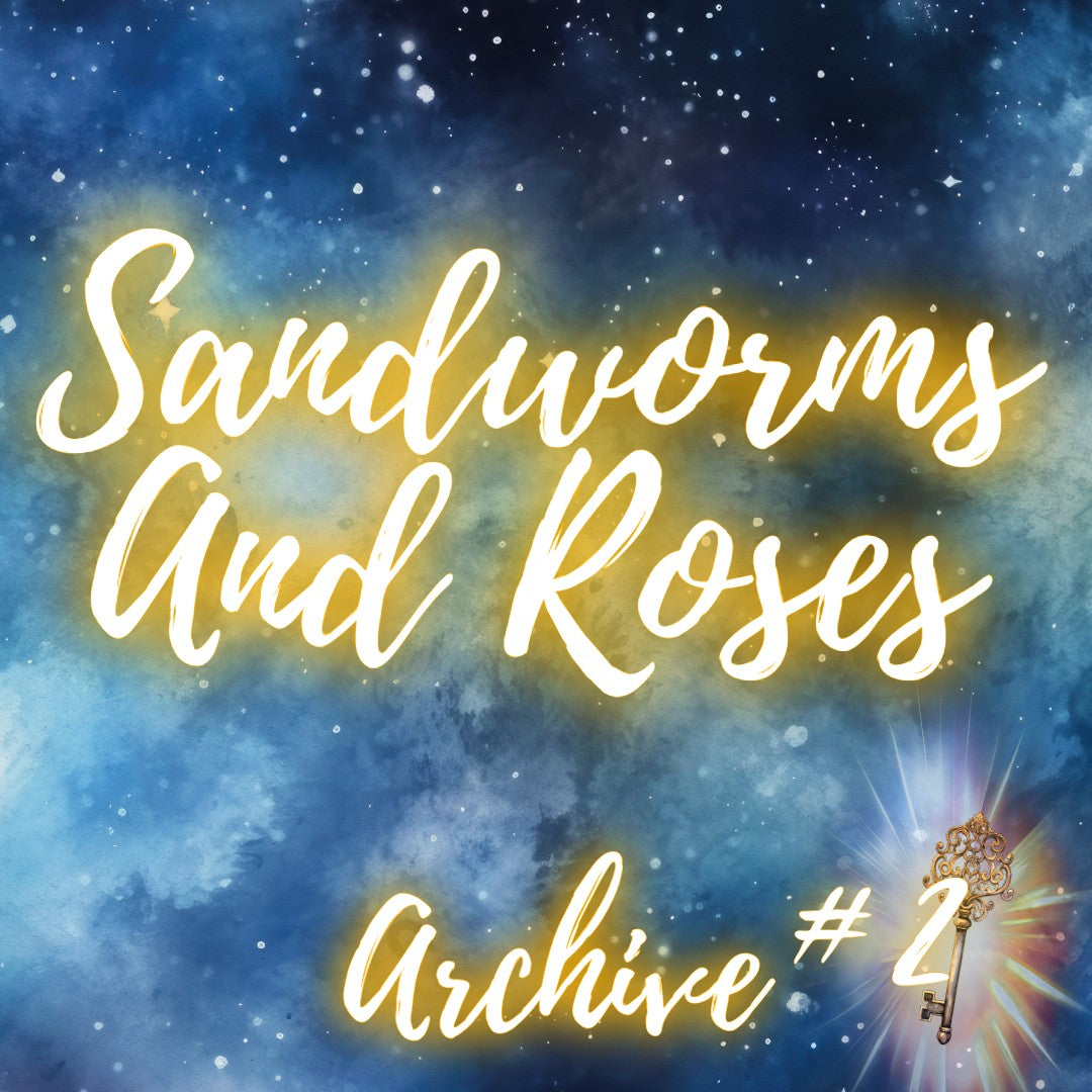 Archive #2 - Sandworms And Roses