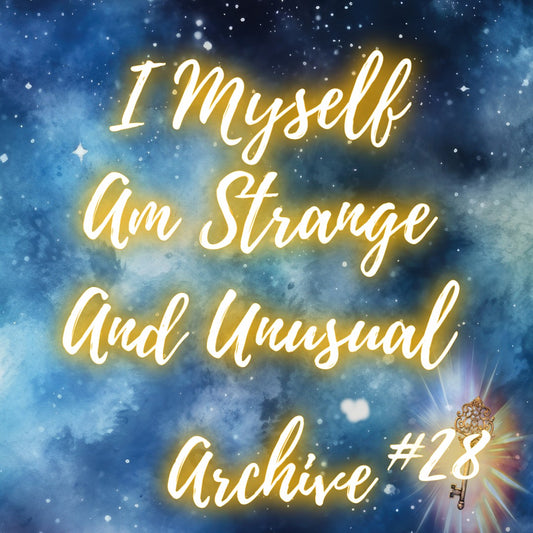 Archive #28 - I Myself Am Strange And Unusual