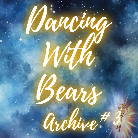 Archive #3 - Dancing With Bears