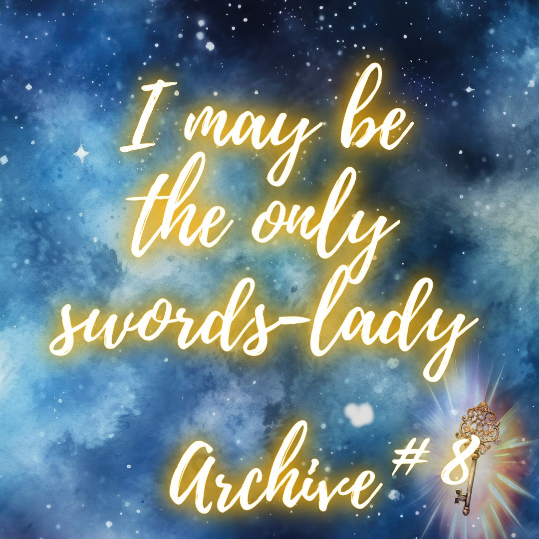 Archive #8 - I may be the only swords-lady